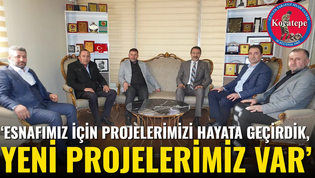 ‘Esnafımız İçin Projelerimizi Hayata Geçirdik, Yeni Projelerimiz Var’