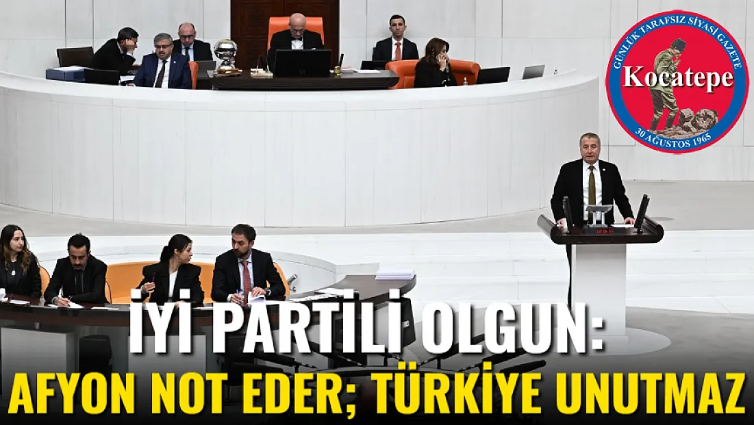 İYİ Partili Olgun: Afyon not eder; Türkiye unutmaz