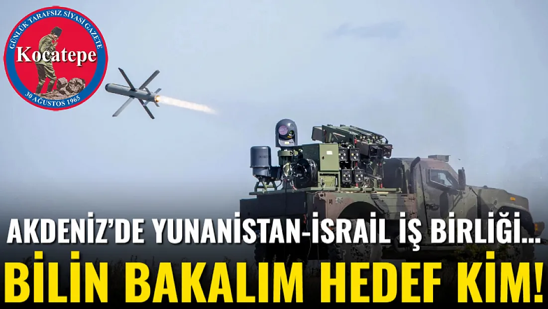 Akdeniz’de Yunanistan-İsrail İş Birliği… Bilin Bakalım Hedef Kim!