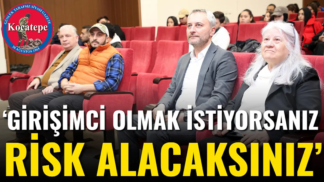 ‘Girişimci Olmak İstiyorsanız Risk Alacaksınız’