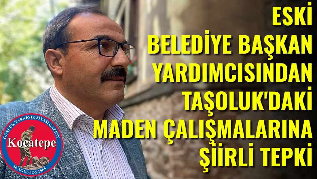 Eski Belediye Başkan Yardımcısından Taşoluk'taki Maden Çalışmalarına Şiirli Tepki!