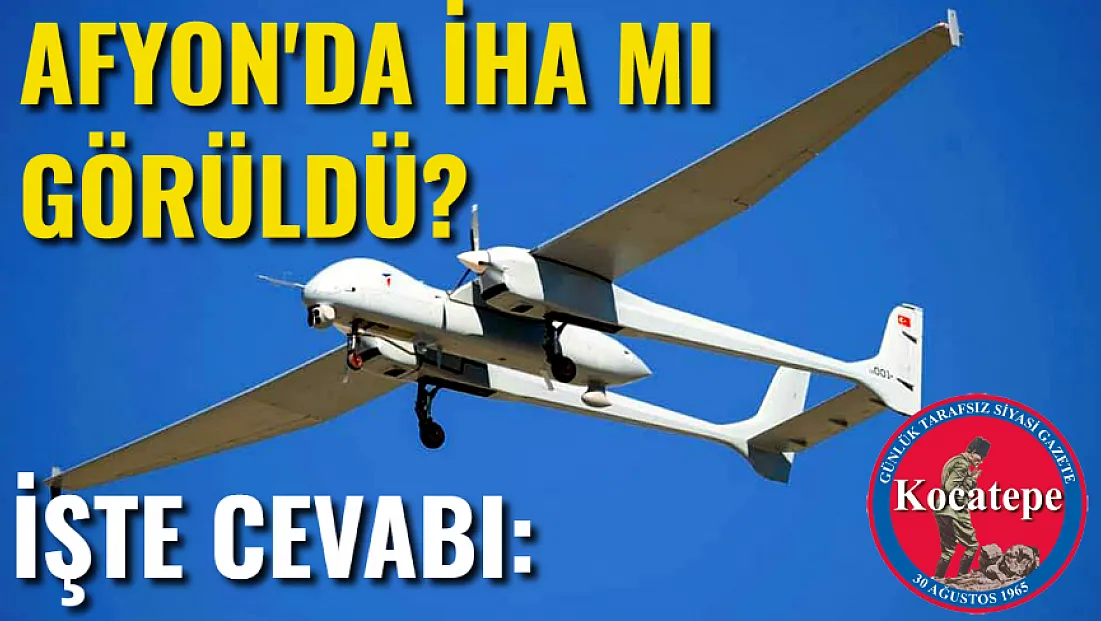 Afyon'da İHA mı görüldü?