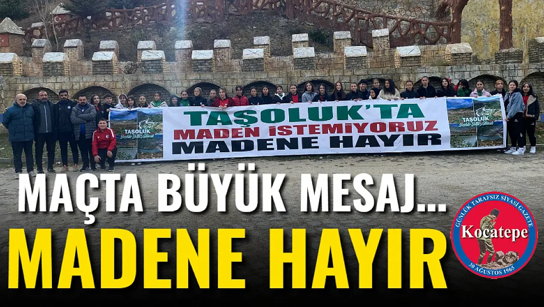 Maçta Büyük Mesaj… Madene Hayır