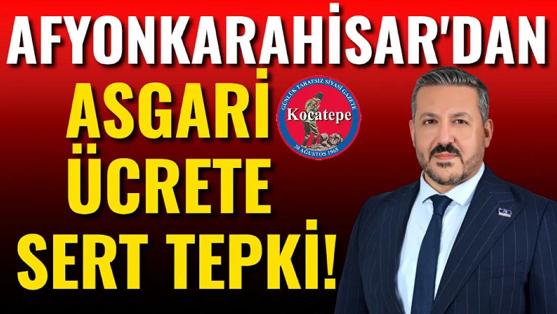 Afyonkarahisar'dan Asgari Ücrete Sert Tepki!