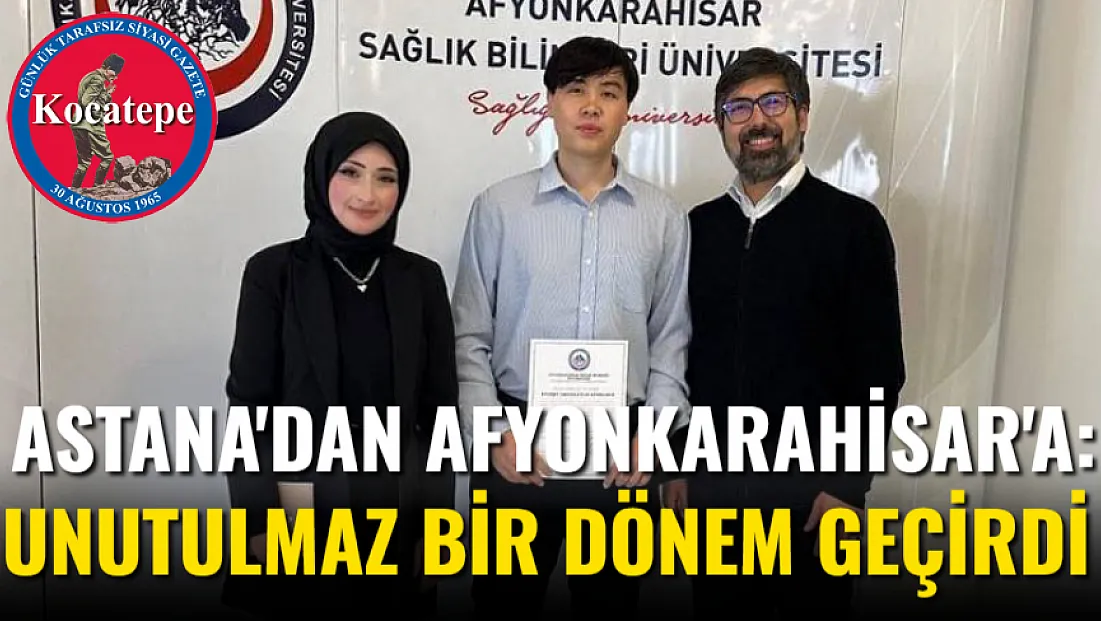 Astana'dan Afyonkarahisar'a: Unutulmaz Bir Dönem Geçirdi