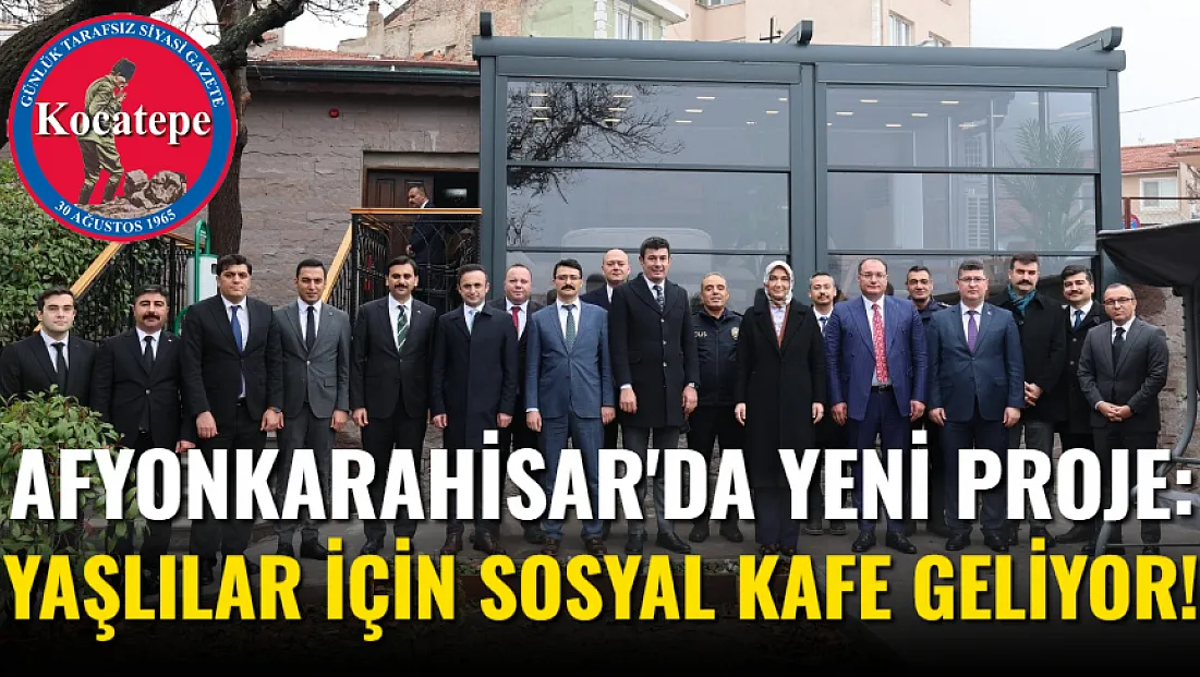 Afyon'da Yeni Proje: Yaşlılar İçin Sosyal Kafe Geliyor!