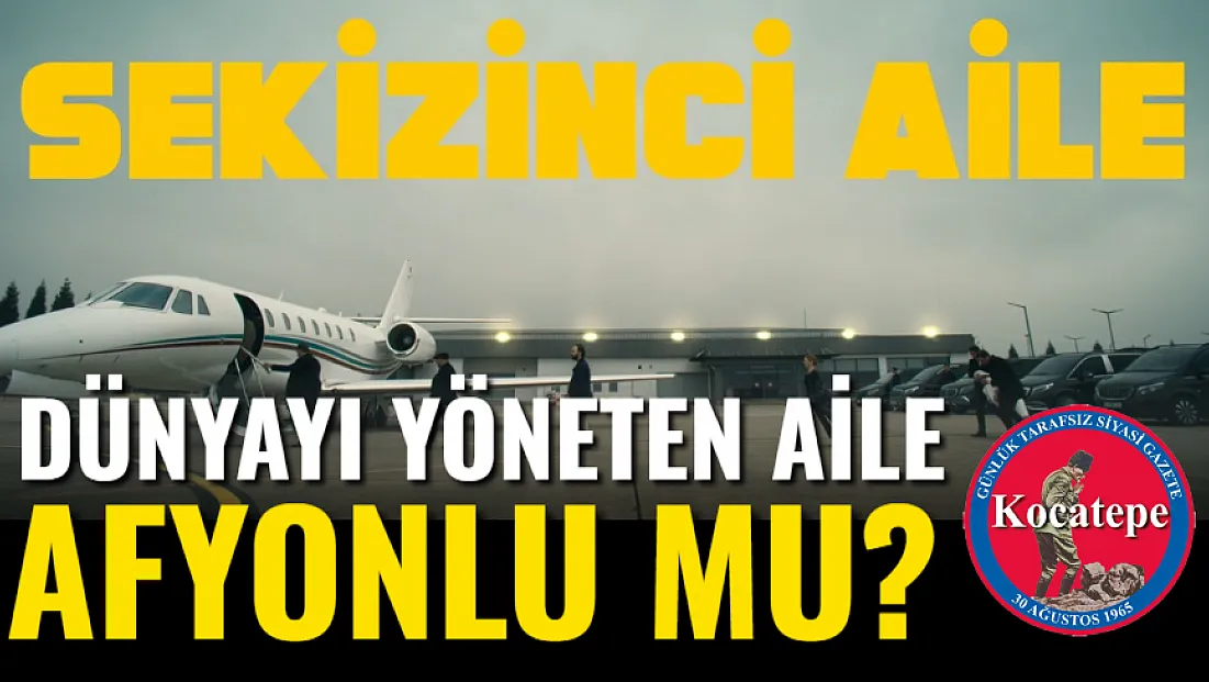 Dünyayı yöneten aile Afyonlu mu?
