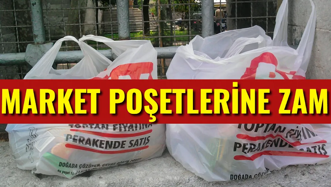 Market Poşetlerine Zam