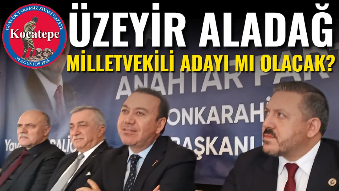 Üzeyir Aladağ Milletvekili Adayı Mı Olacak?