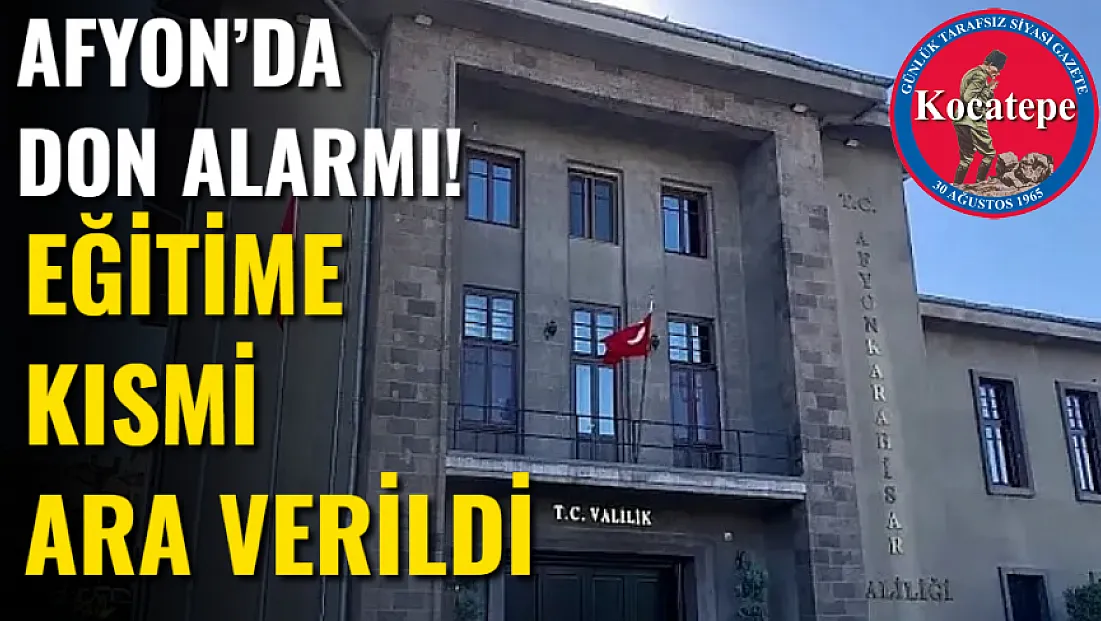 Afyon’da Don Alarmı! Eğitime Kısmi Ara Verildi