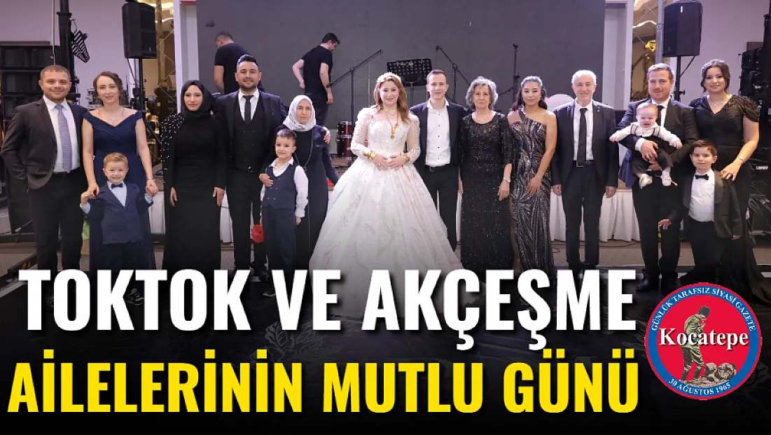 Toktok ve Akçeşme Ailelerinin Mutlu Günü