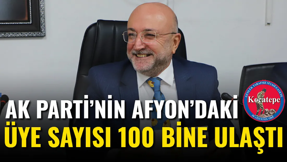 AK Parti’nin Afyon’daki Üye Sayısı 100 Bine Ulaştı