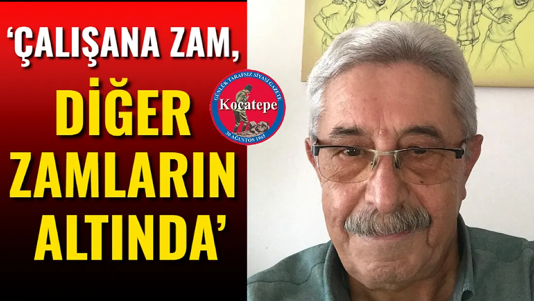 ‘Çalışana Zam, Diğer Zamların Altında’