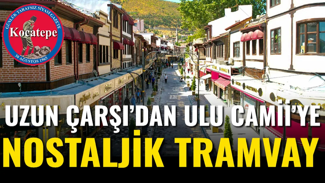Uzun Çarşı’dan Ulu Camii’ye Nostaljik Tramvay