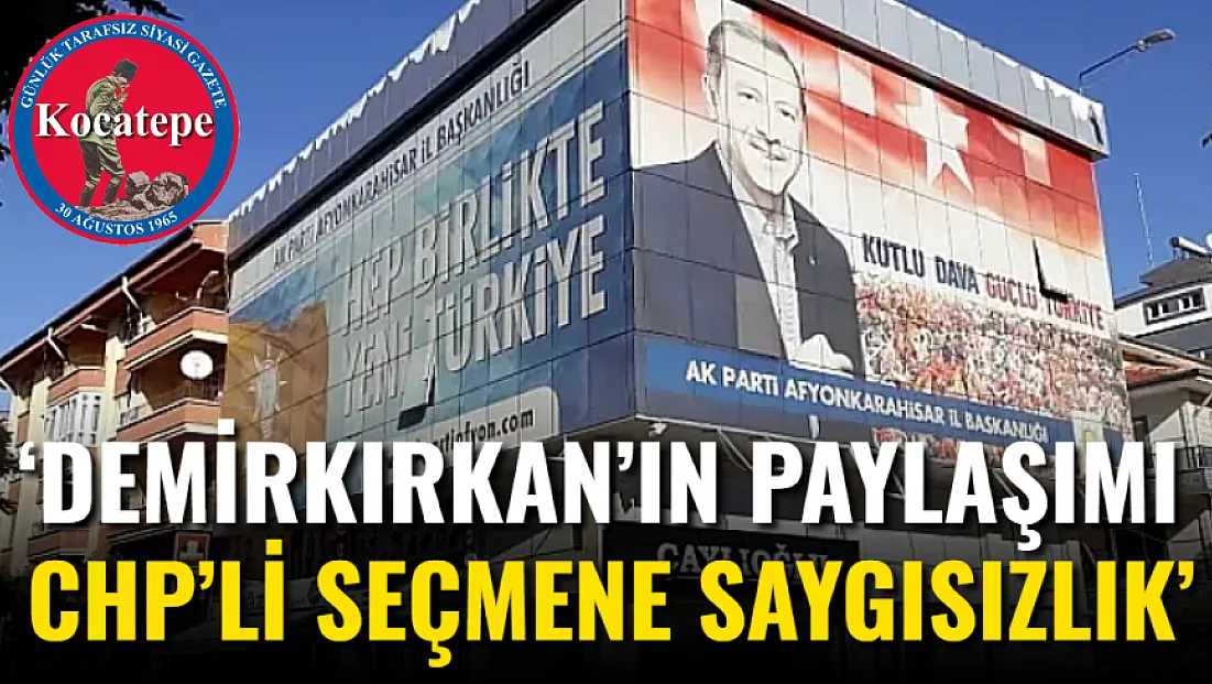 ‘Demirkırkan’ın Paylaşımı CHP’li Seçmene Saygısızlık’