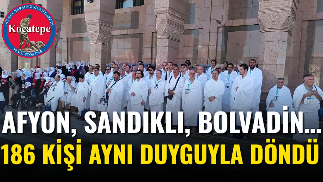 Afyon, Sandıklı, Bolvadin… 186 Kişi Aynı Duyguyla Döndü