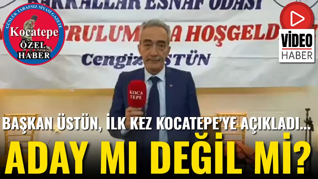 Başkan Üstün, İlk Kez Kocatepe’ye Açıkladı... Aday Mı Değil Mi?