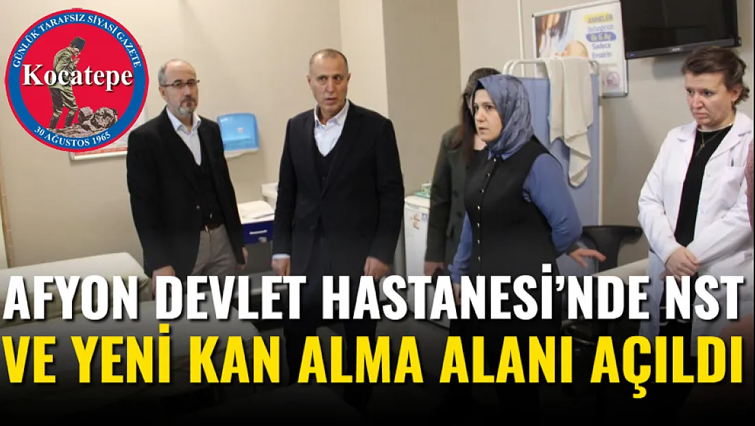 Afyon Devlet Hastanesi’nde NST Ve Yeni Kan Alma Alanı Açıldı