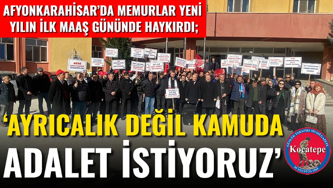 Afyonkarahisar’da Memurlar Yeni Yılın İlk Maaş Gününde Haykırdı; ‘Ayrıcalık Değil Kamuda Adalet İstiyoruz’