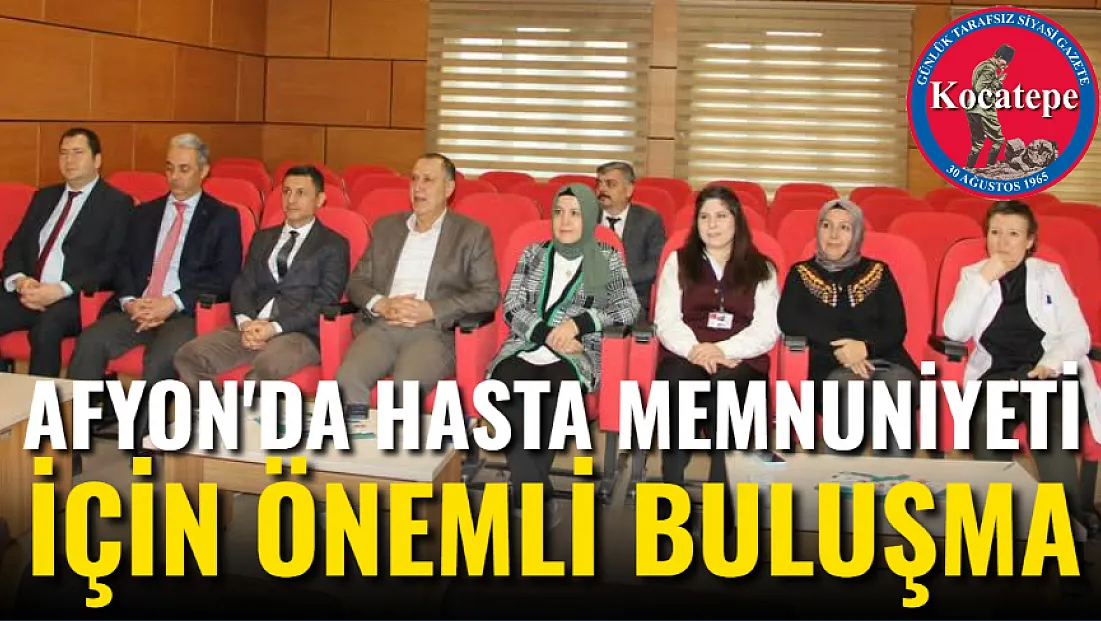 Afyon'da Hasta Memnuniyeti İçin Önemli Buluşma