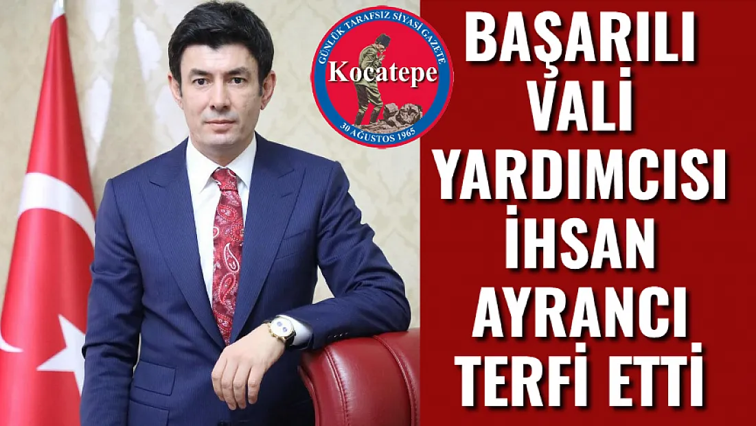 Başarılı Vali Yardımcısı İhsan Ayrancı Terfi Etti