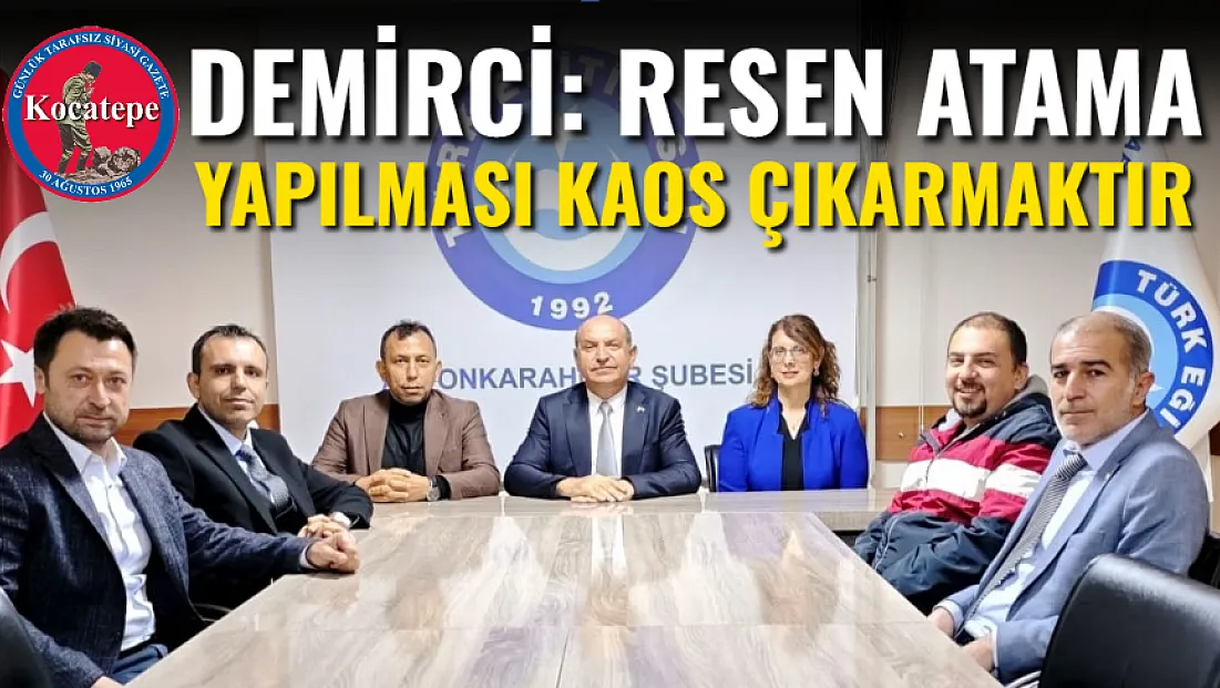 Demirci: Resen Atama Yapılması Kaos Çıkarmaktır