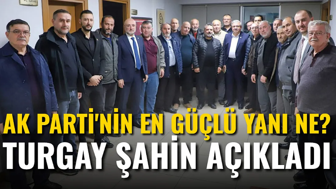 AK Parti'nin En Güçlü Yanı Ne? Turgay Şahin Açıkladı