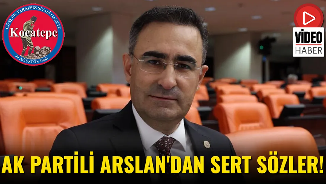 AK Partili Arslan'dan Sert Sözler!