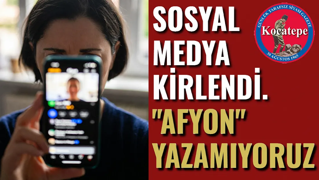 Sosyal Medya Kirlendi... 'Afyon' Yazamıyoruz...
