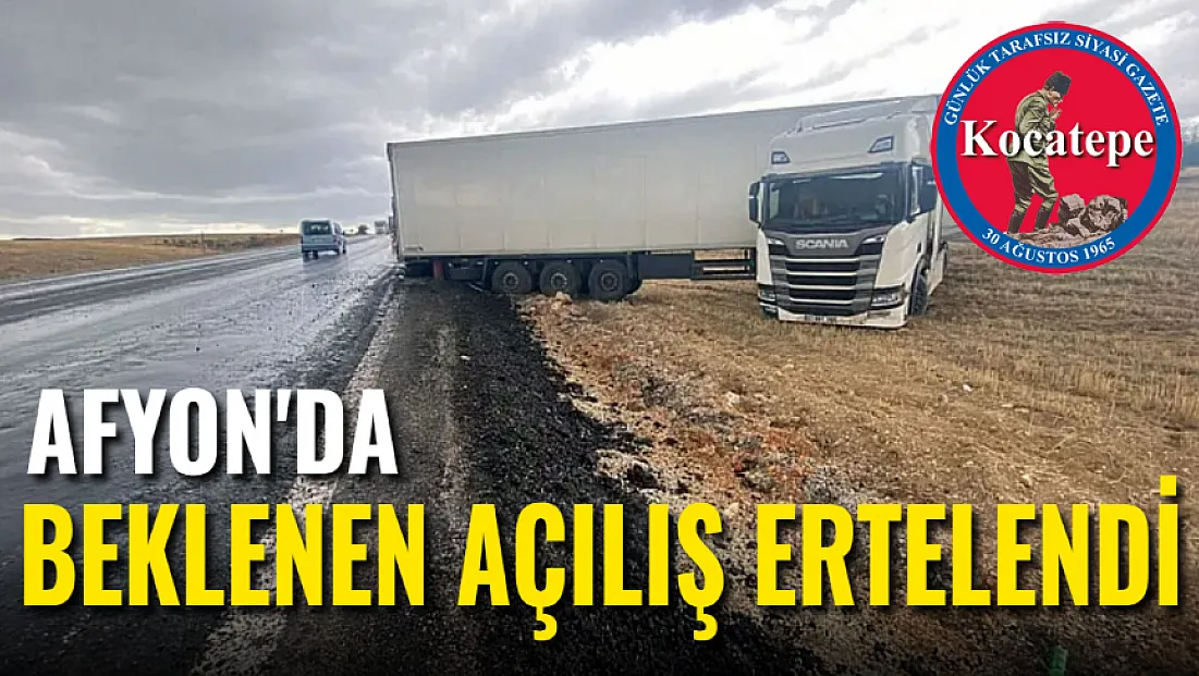 Afyon'da Beklenen Açılış Ertelendi
