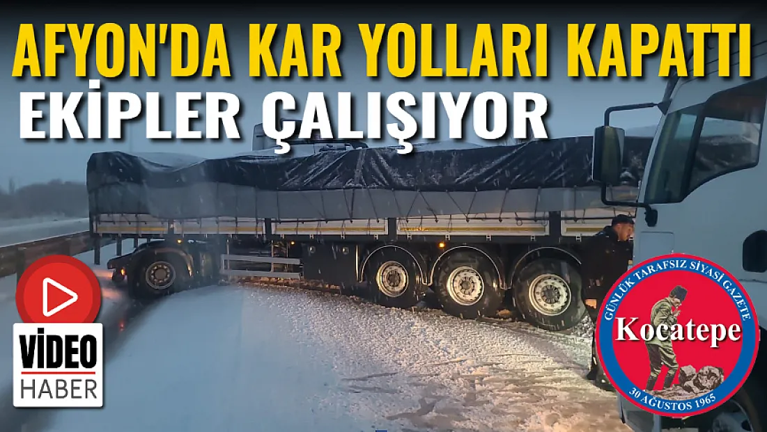 Afyon'da Kar Yolları Kapattı, Ekipler Çalışıyor