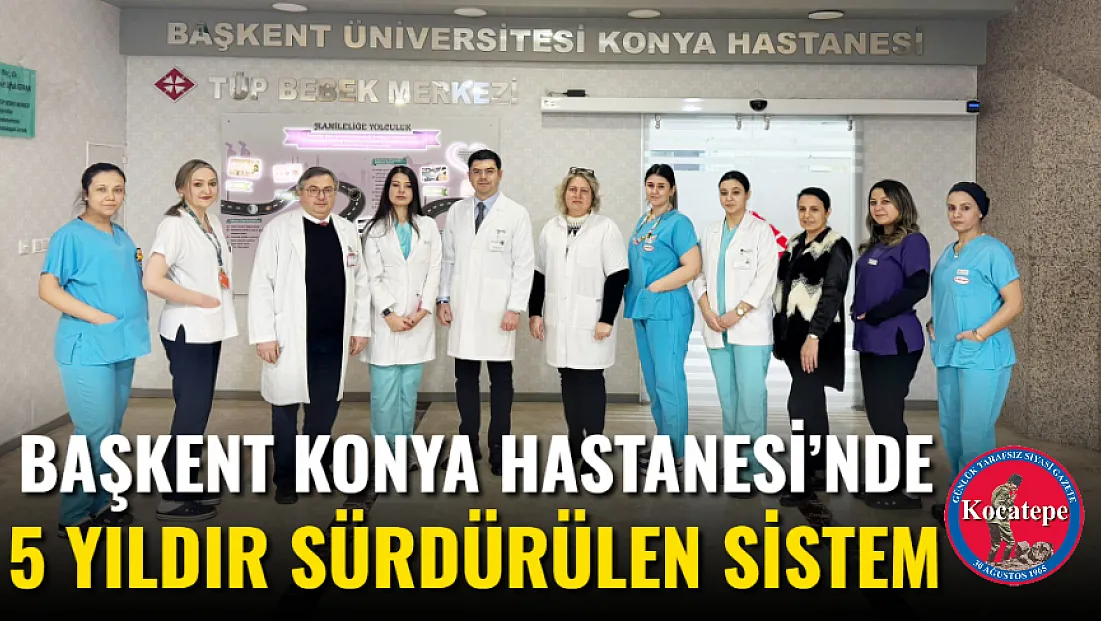 Başkent Konya Hastanesi’nde 5 Yıldır Sürdürülen Sistem