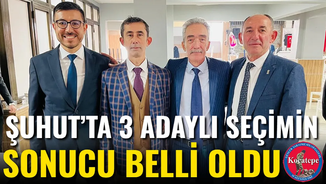Şuhut’ta 3 Adaylı Seçimin Sonucu Belli Oldu