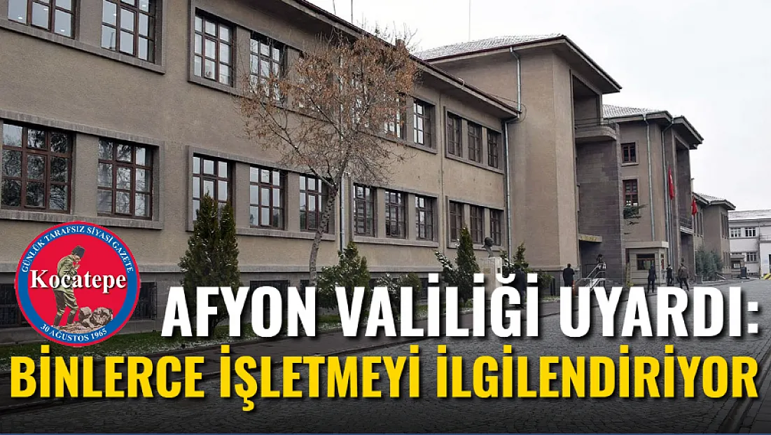 Afyon Valiliği Uyardı: Binlerce İşletmeyi İlgilendiriyor!