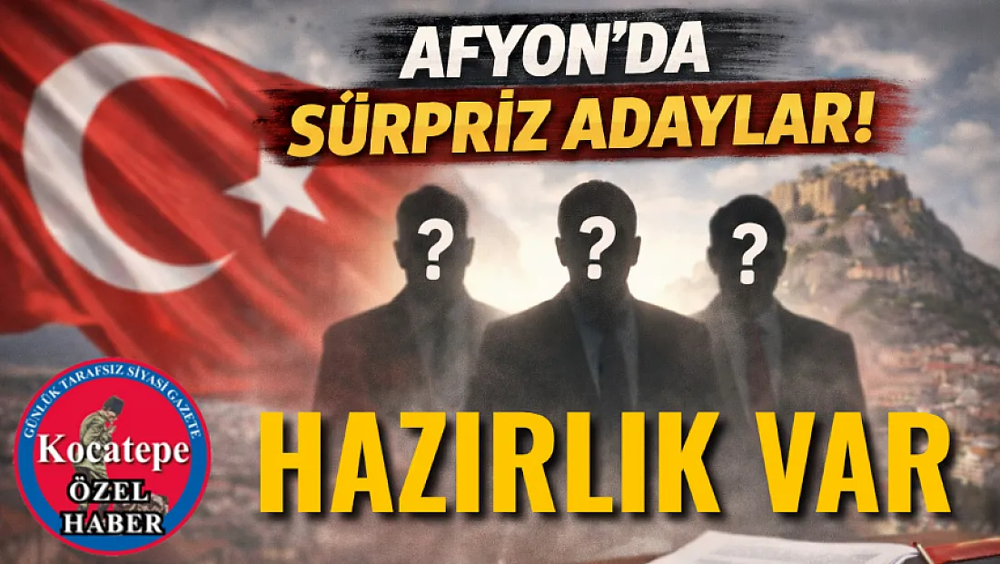 Afyon'da Sürpriz Aday Hazırlığı!