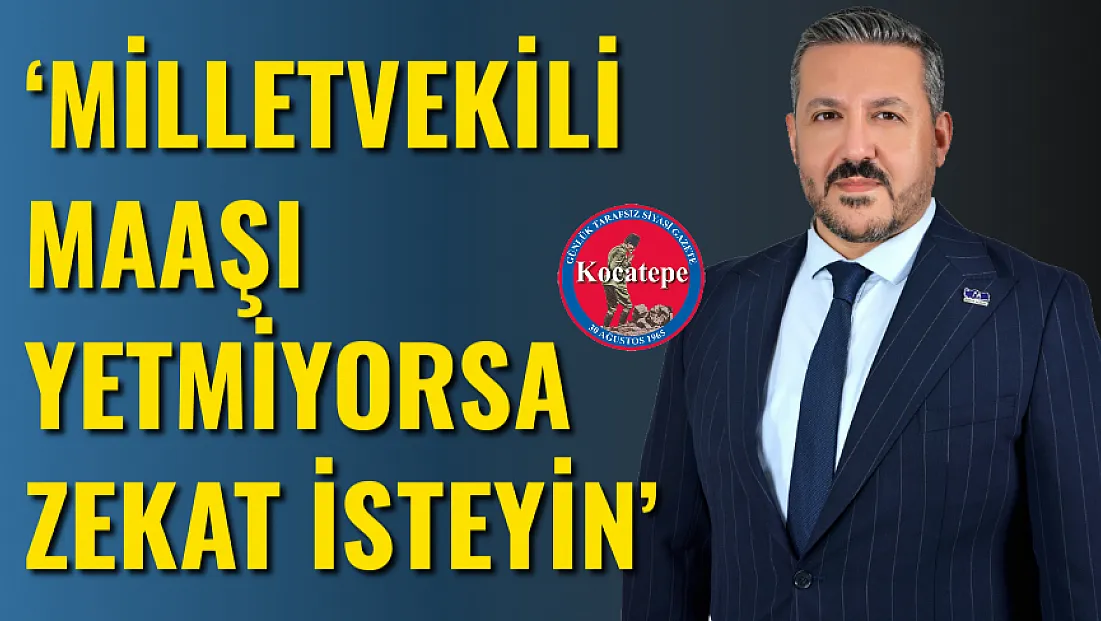 ‘Milletvekili Maaşı Yetmiyorsa Zekat İsteyin’