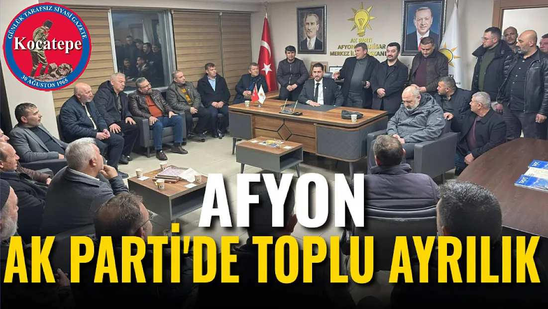 Afyon AK Parti Toplu Ayrılık