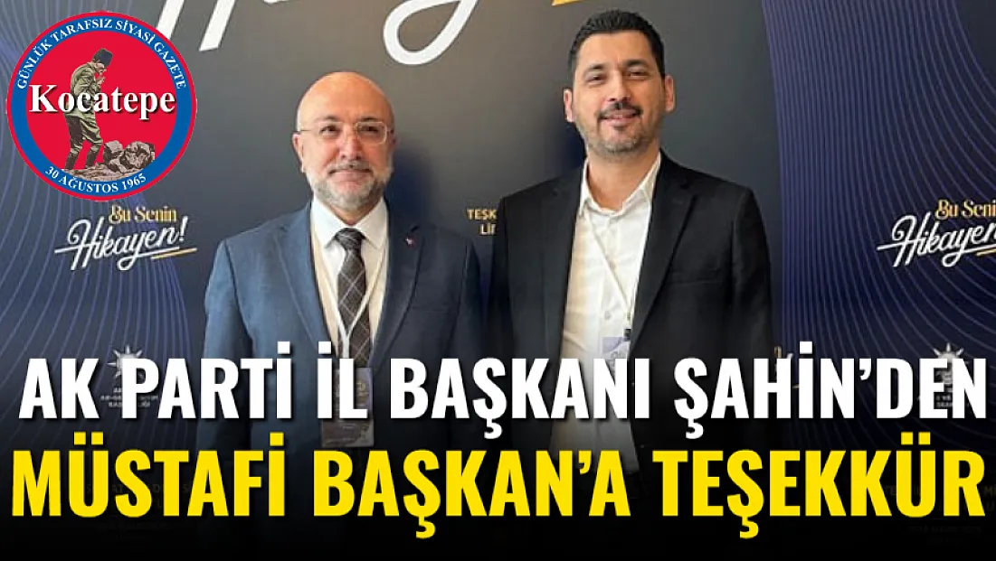 AK Parti İl Başkanı Şahin’den Müstafi Başkan’a Teşekkür