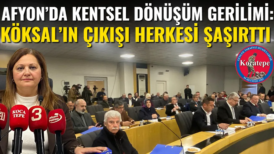 Afyon’da Kentsel Dönüşüm Gerilimi: Köksal’ın Çıkışı Herkesi Şaşırttı