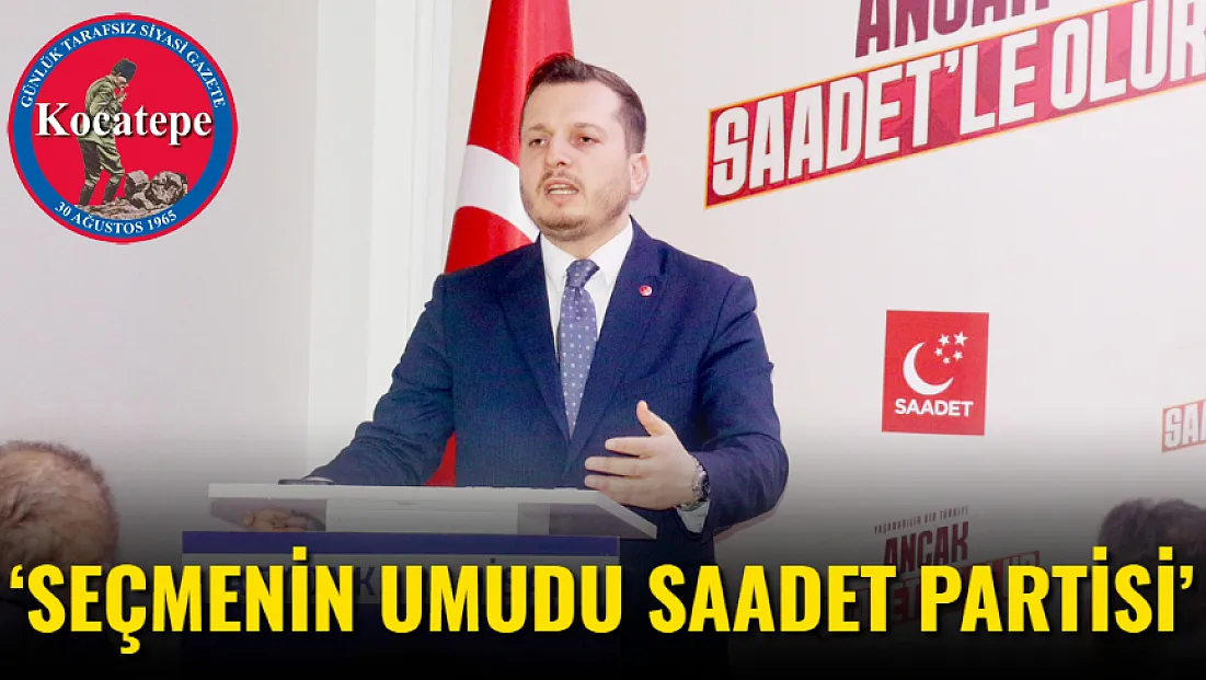 ‘Seçmenin Umudu Saadet Partisi’