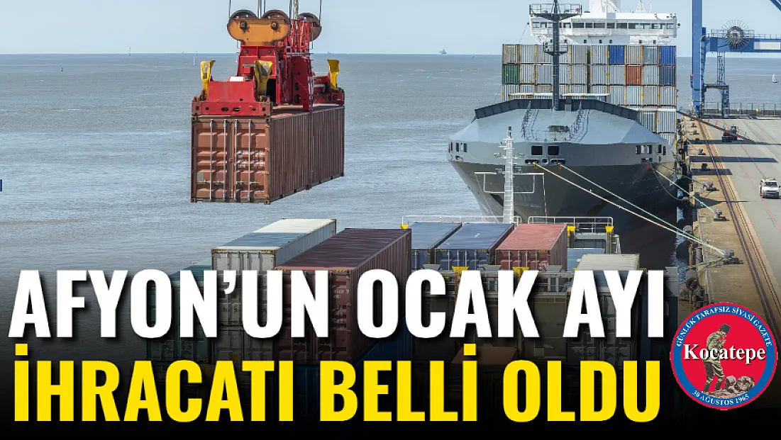 Afyon’un Ocak Ayı İhracatı Belli Oldu