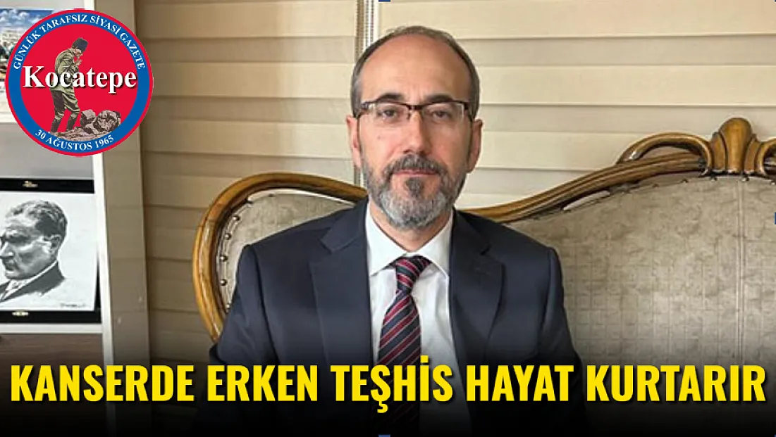 Kanser’e Erken Teşhis Hayat Kurtarır