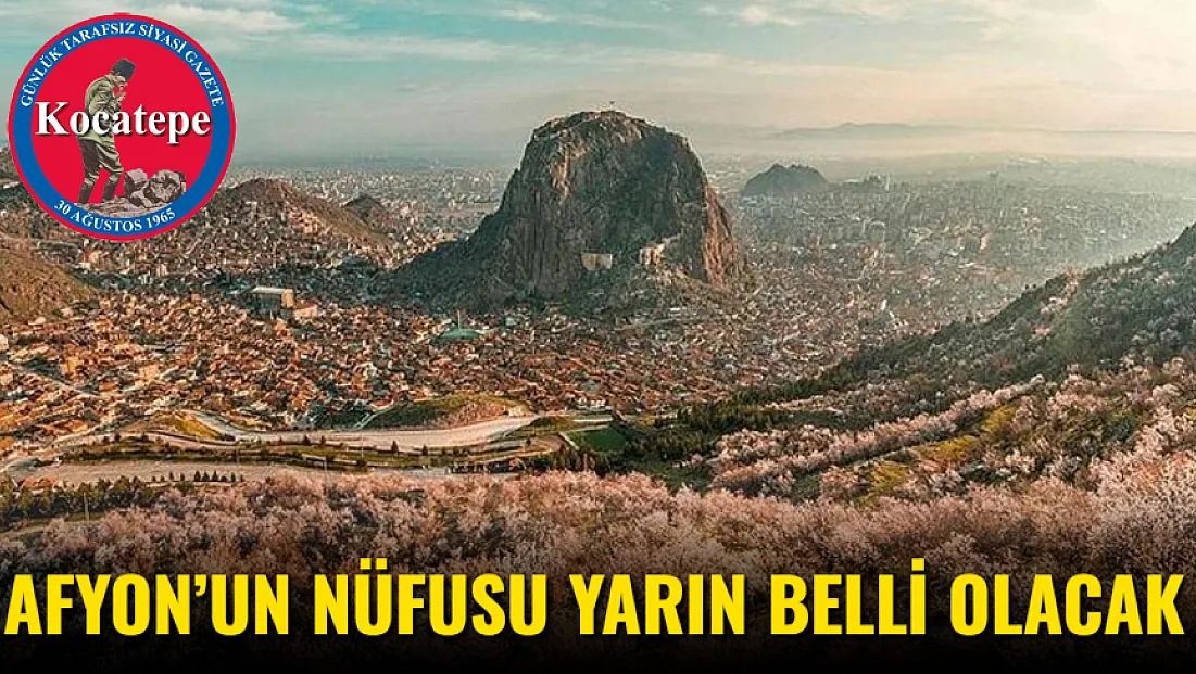 Afyon’un Nüfusu Yarın Belli Olacak