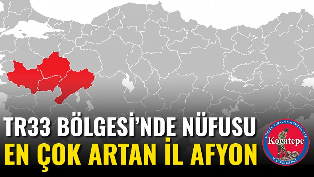 TR33 Bölgesi’nde Nüfusu En Çok Artan İl Afyon