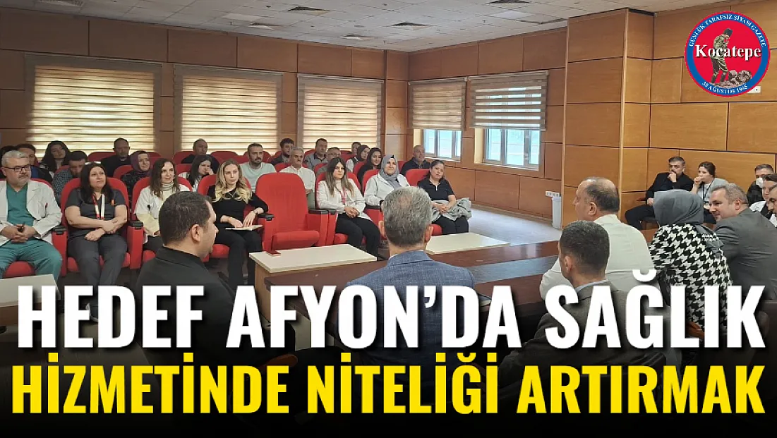 Hedef Afyon’da Sağlık Hizmetinde Niteliği Artırmak