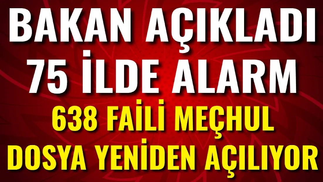 Bakan Açıkladı: 75 İlde Alarm! 638 Faili Meçhul Dosya Yeniden Açılıyor
