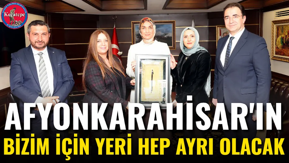 Afyonkarahisar'ın Bizim İçin Yeri Hep Ayrı Olacak