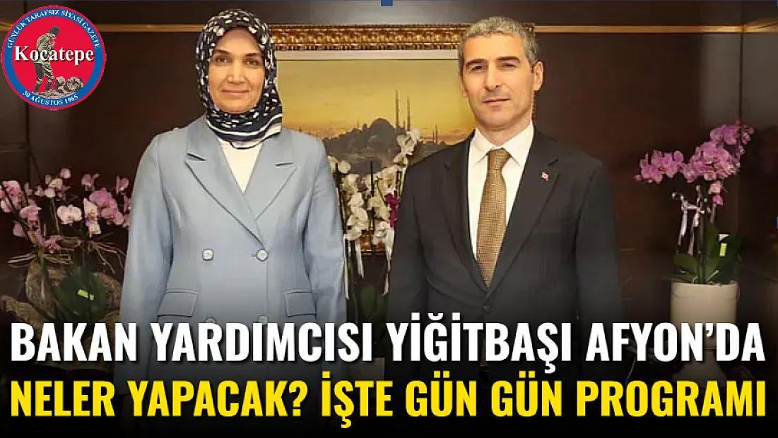 Bakan Yardımcısı Yiğitbaşı Afyon’da Neler Yapacak? İşte Gün Gün Programı