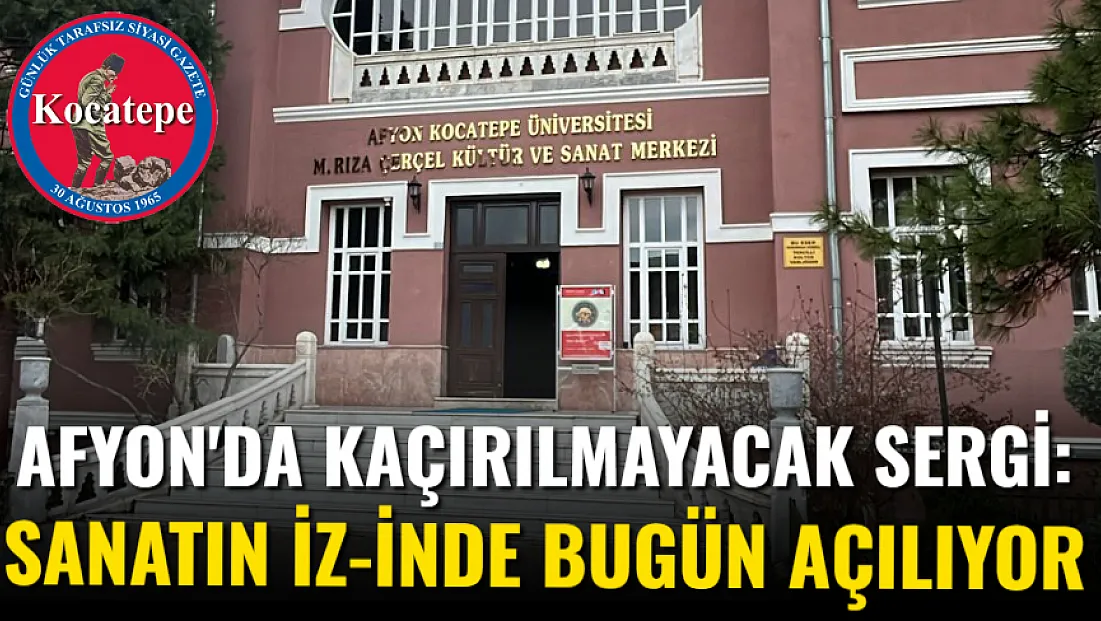 Afyon'da Kaçırılmayacak Sergi: Sanatın İz-inde Bugün Açılıyor