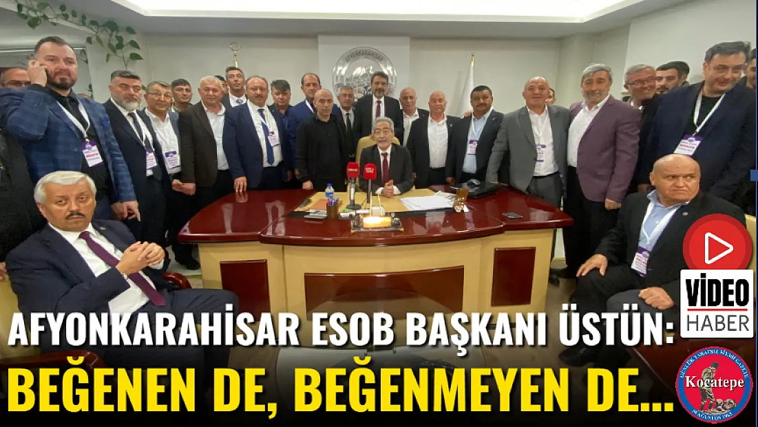 Afyonkarahisar ESOB Başkanı Üstün: Beğenen De, Beğenmeyen De…